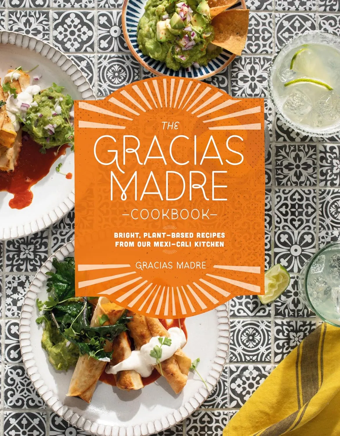 The Gracias Madre Cookbook: Bright, Plant-Based Recipes from Our Mexi-Cali Kitchen Hardcover – August 9, 2022