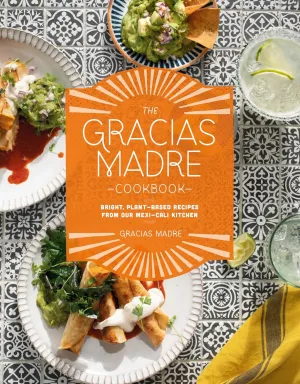 The Gracias Madre Cookbook: Bright, Plant-Based Recipes from Our Mexi-Cali Kitchen Hardcover – August 9, 2022